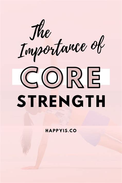 The Importance Of Core Strength It S More Than Strong Abs Happy Is