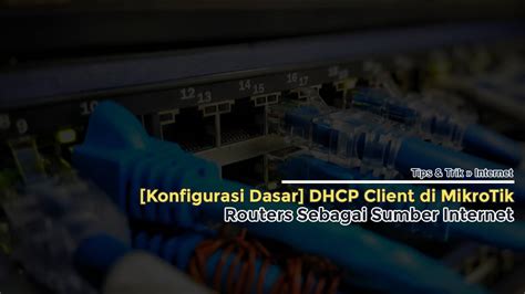 Cara Setting Dhcp Client Di Mikrotik Routers Pasarpanduan