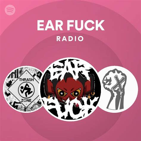 EAR FUCK Radio Playlist By Spotify Spotify