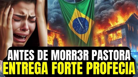 N O Deixem De Ver Isso Antes De M Rr R Pastora Entrega Forte Profecia