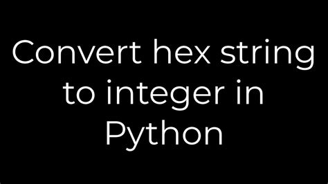 Python Convert Hex String To Integer In Python 5solution Youtube