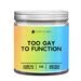 Too Gay To Function Candle Lgbtq Funny Candle Rainbow Gay Pride Scented Soy Candle Hand