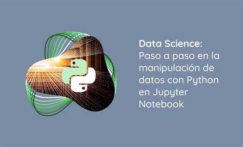 Data Science Paso A Paso En La Manipulaci N De Datos Con Python En