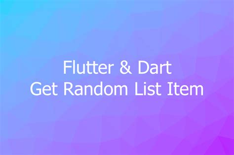 2 Ways To Get A Random Item From A List In Dart And Flutter KindaCode