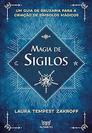 Magia De Sigilos Um Guia De Bruxaria Para Cria O De S Mbolos M Gicos