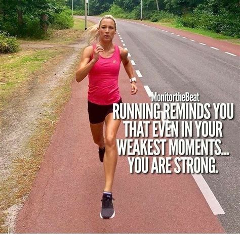 Running Reminds You That Even In Your Weakest Moments YOU ARE STRONG