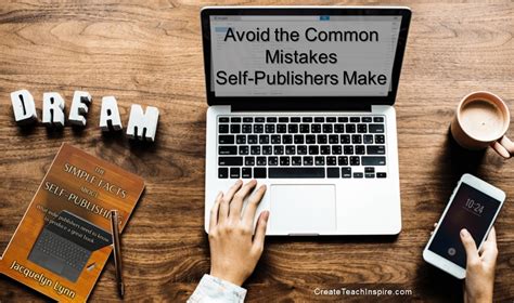 Mistakes Self-Publishers Make - Create! Teach! Inspire!