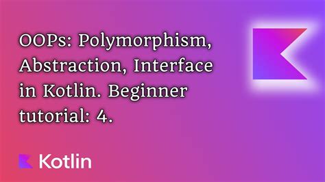 OOPs Polymorphism Abstraction Interface In Kotlin Beginner Tutorial