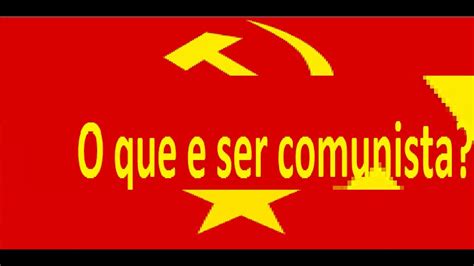 O Que É Ser Comunista - O que e ser comunista? - YouTube