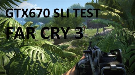 FAR CRY 3 GTX670 SLI TEST With FPS YouTube