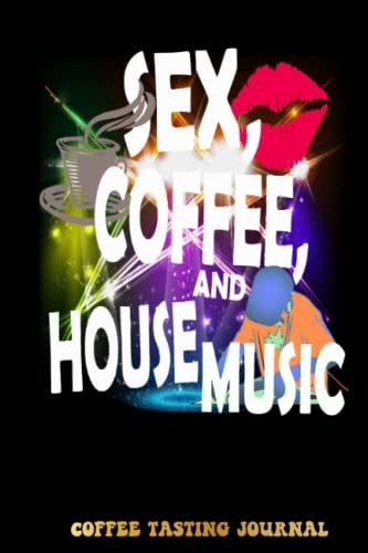 Sex Coffee And House Music Coffee Tasting Journal Coffee Tracking And