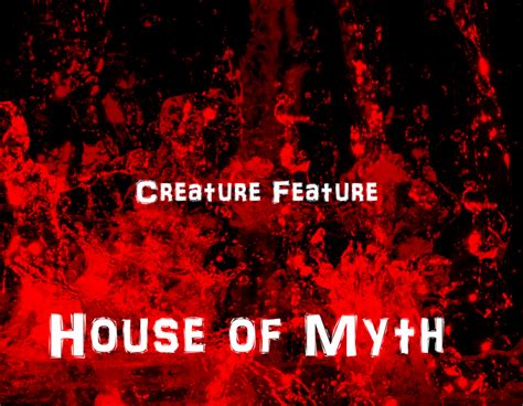 House Of Myth Creature Feature Photo Fanpop