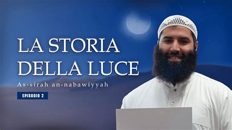 Ep La Storia Della Luce La Biografia Del Profeta Mu Ammad Youtube