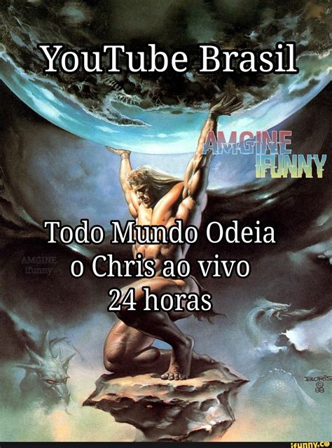 YouTube Brasil Todo Mundo Odeia O Chris Ao Vivo 24 Horas IFunny Brazil