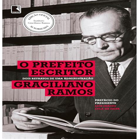 Graciliano Ramos Foi Prefeito - O Prefeito Escritor - Dois Retratos de Uma Administração autor ...