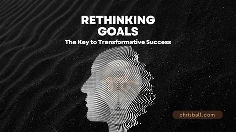 Rethinking Goals: The Key to Transformative Success - Chris Ball