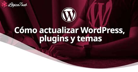 Cómo actualizar WordPress plugins y temas Logica7web