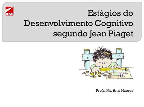 Segundo Piaget O Desenvolvimento Cognitivo Passa Por Uma Sequencia