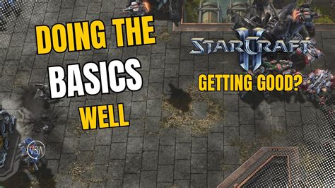 DOING THE BASICS WELL Starcraft 2 Getting Good Silver League 1v1