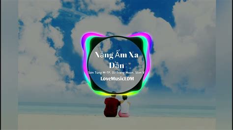 Nhạc Remix Nắng Ấm Xa Dần Sơn Tùng M Tp Dj Trang Moon Slim V