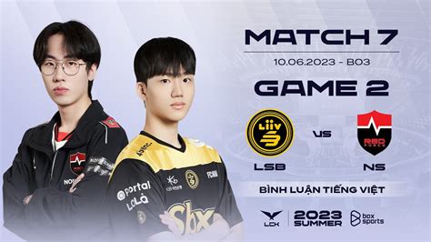 10062023 Lsb Vs Ns Game 2 Bình Luận Tiếng Việt Lck Mùa Hè