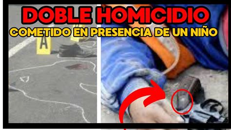 Doble Homicidio La Violencia Sigue Arrebatando Vidas En Esta Ocasi N