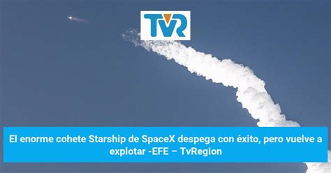 El Enorme Cohete Starship De Spacex Despega Con Xito Pero Vuelve A