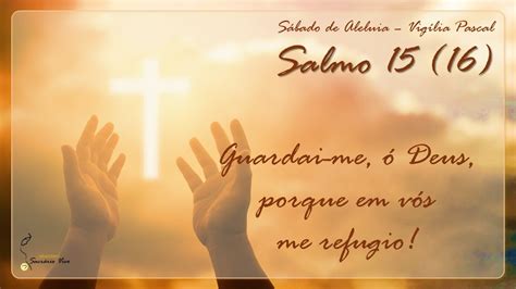 Salmo Responsorial 15 16 Guardai me ó Deus porque em vós me