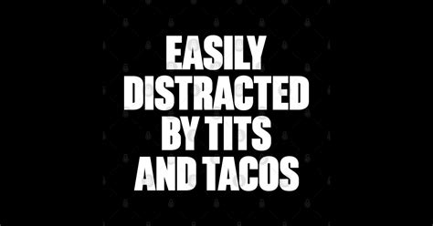 Easily Distracted By Tits And Tacos Funny Offensive White Easily Distracted By Tits And