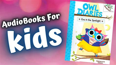 Kids Book Read Aloud Owl Diaries Eva In The Spotlight By Rebecca