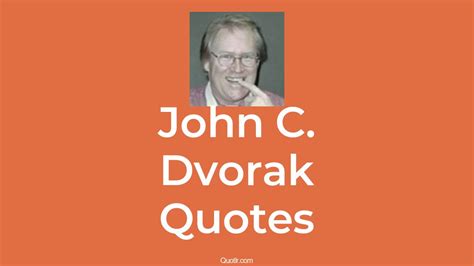 21 John C Dvorak Quotes Education Leo Laporte Tech Commentary