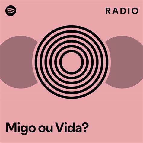 Migo Ou Vida Radio Playlist By Spotify Spotify