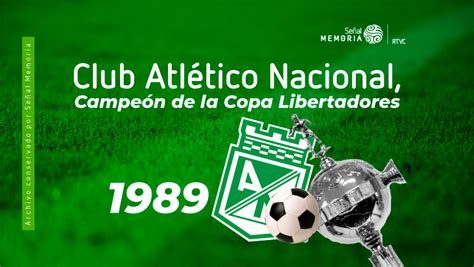 Atl Tico Nacional Campe N De La Libertadores Se Al Memoria