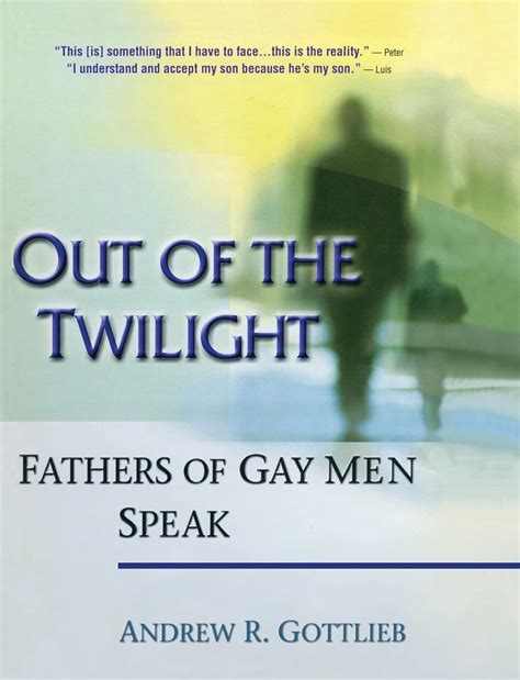 Amazon Out Of The Twilight Fathers Of Gay Men Speak 9780789006141 Gottlieb Andrew Books