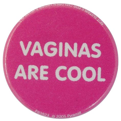 Vaginas Are Cool Slogan Button Badge