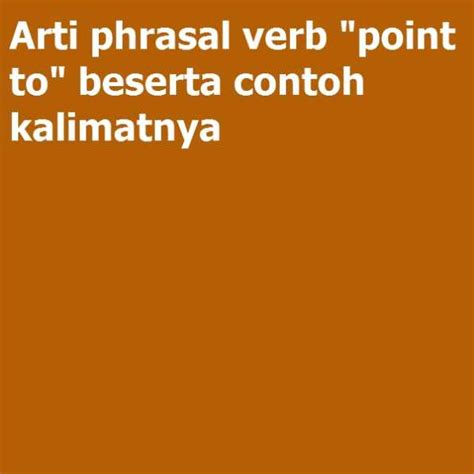 Arti Phrasal Verb Point To Beserta Contoh Kalimatnya Examples