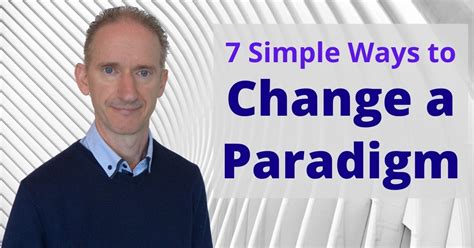 7 Simple Ways To Change A Paradigm Make A Paradigm Shift Today