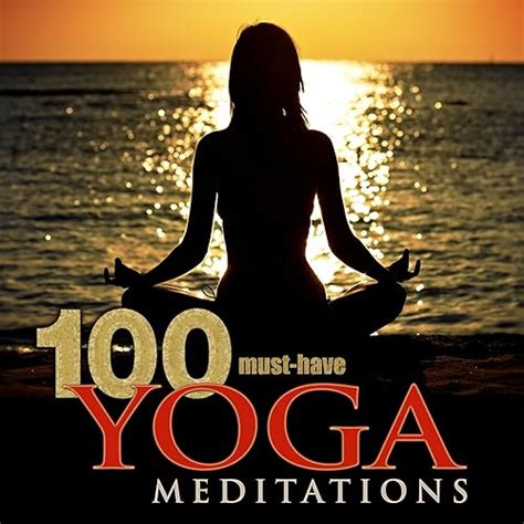 100 Must Have Yoga Meditations Relaxation Music With Sounds Of Nature