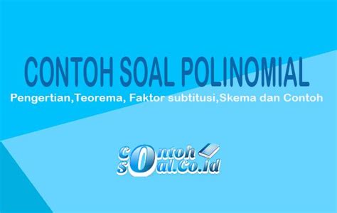 Polinomial Suku Banyak Subtitusi Teorema Sisa Faktor Dan Contoh Soal