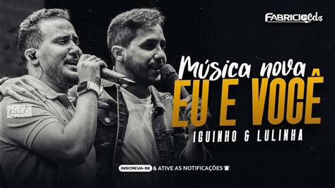 Letra De Iguinho & Lulinha Eu E Você - IGUINHO E LULINHA - EU E VOCÊ (MÚSICAS NOVAS) AUDIO DVD ORIGENS - YouTube