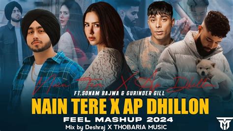 Nain Tere X Ap Dhillon Feel Mashup Shubh Ft Sonam Bajwa