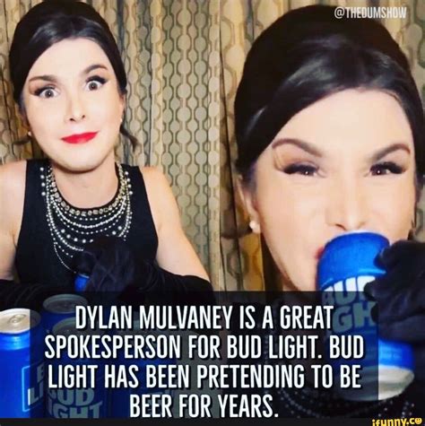DYLAN MULVANEY IS GREAT SPOKESPERSON FOR BUD LIGHT. BUD LIGHT HAS BEEN ...