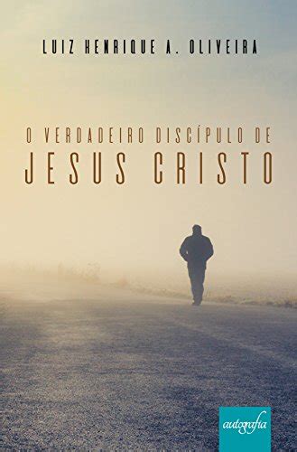 O Verdadeiro Disc Pulo De Jesus Cristo Ebook Resumo Ler Online E