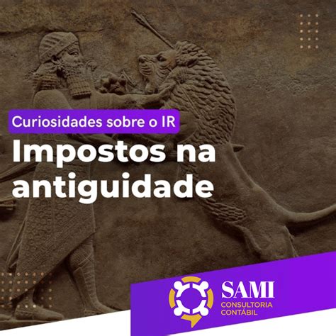 Conhe A A Hist Ria Dos Impostos No Brasil E No Mundo Samicon