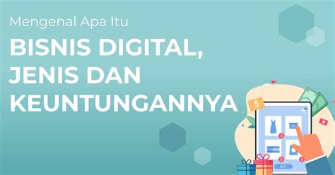 Mengenal Apa Itu Bisnis Digital Jenis Dan Keuntungannya Lengkap