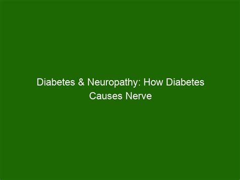 Diabetes And Neuropathy How Diabetes Causes Nerve Damage And How To Manage