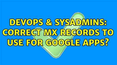 DevOps SysAdmins Correct MX Records To Use For Google Apps YouTube