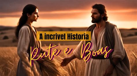 História De Rute E Boaz - "A História de Boaz, e Rute Ternura e Redenção: - YouTube