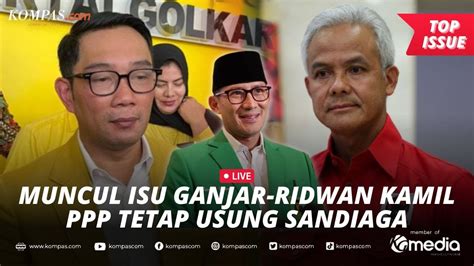 Live Isu Duet Ganjar Ridwan Kamil Muncul Ppp Tetap Usung Sandiaga