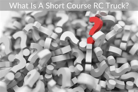 Short Course RC Trucks, What Are They? July 2025